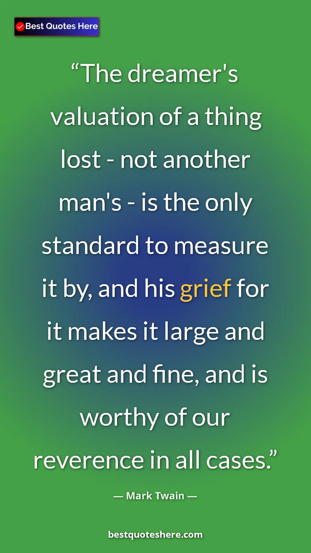 Pinterest quote poster by Mark Twain: "The dreamer's valuation of a thing lost - not another man's..."