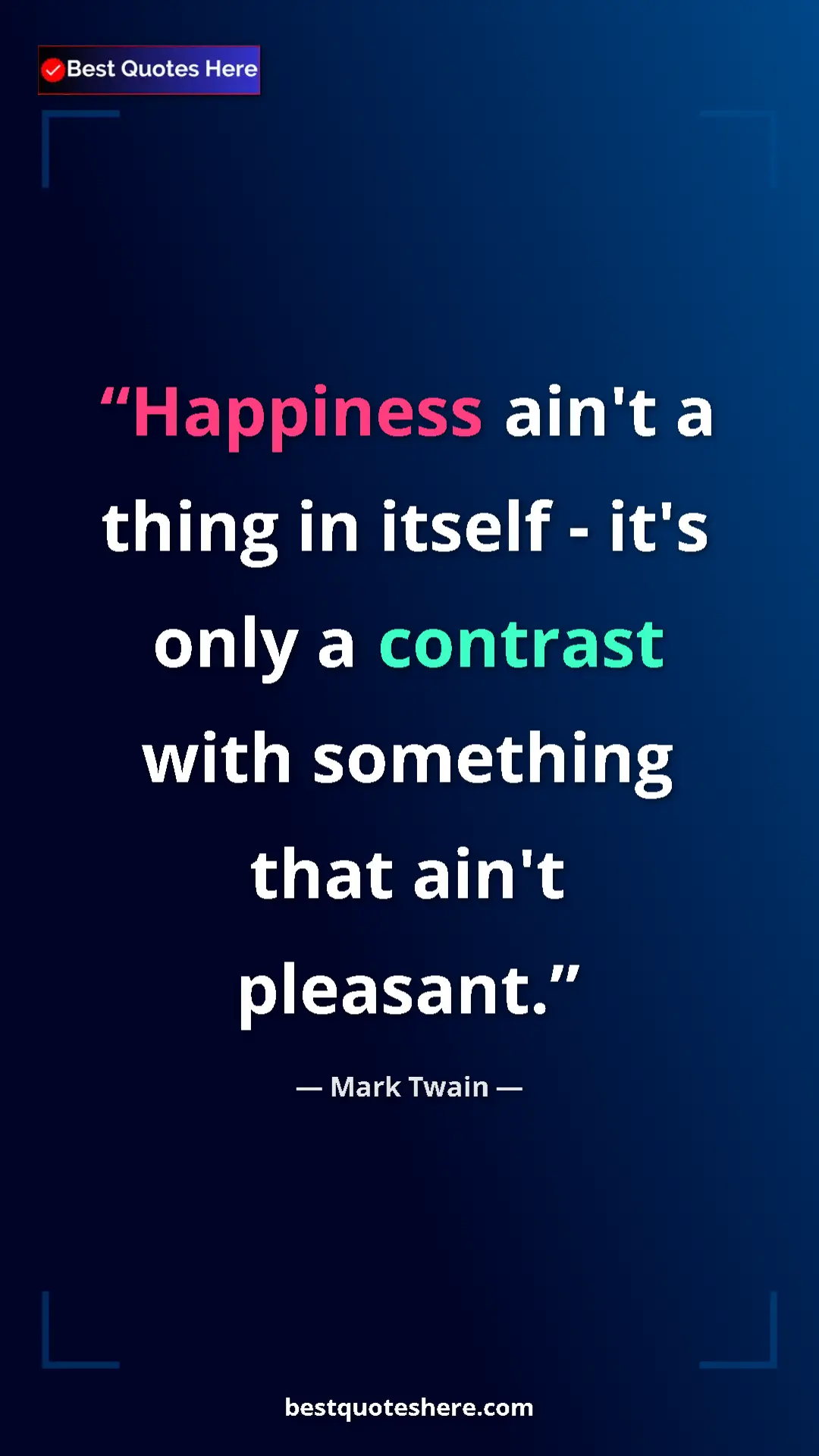 Pinterest quote poster by Mark Twain: "Happiness ain't a thing in itself - it's only a contrast..."