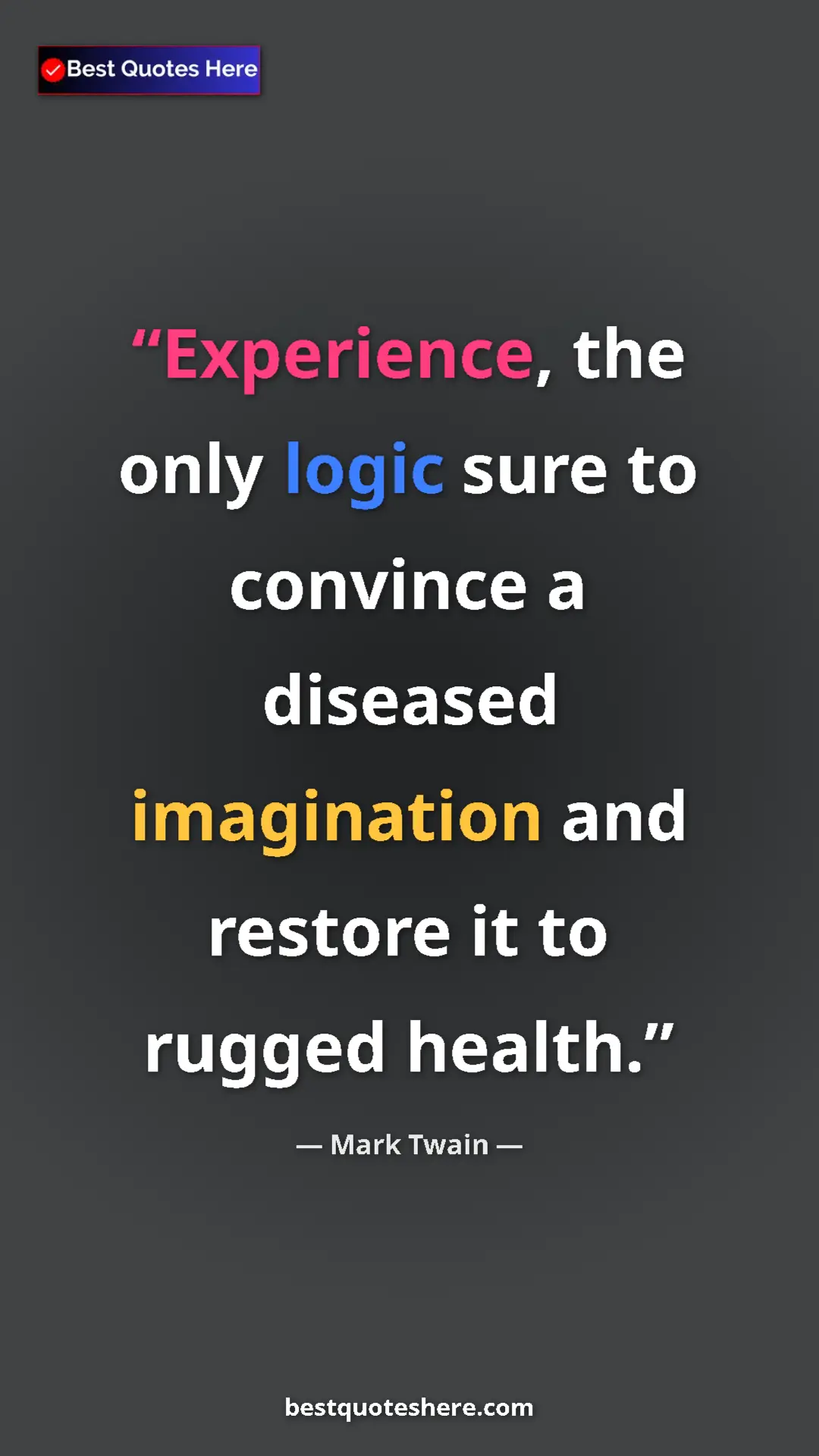 Pinterest quote poster by Mark Twain: "Experience, the only logic sure to convince a diseased..."
