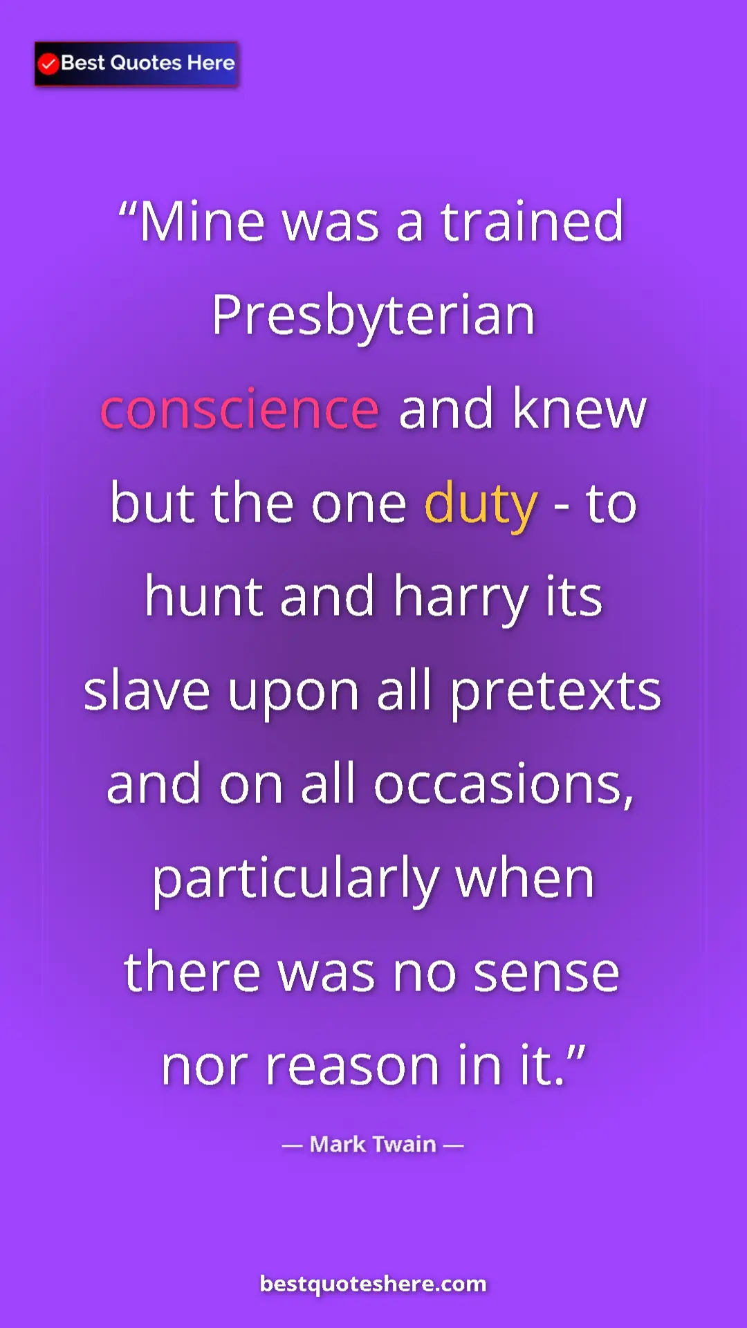 Pinterest quote poster by Mark Twain: "Mine was a trained Presbyterian conscience and knew but the..."
