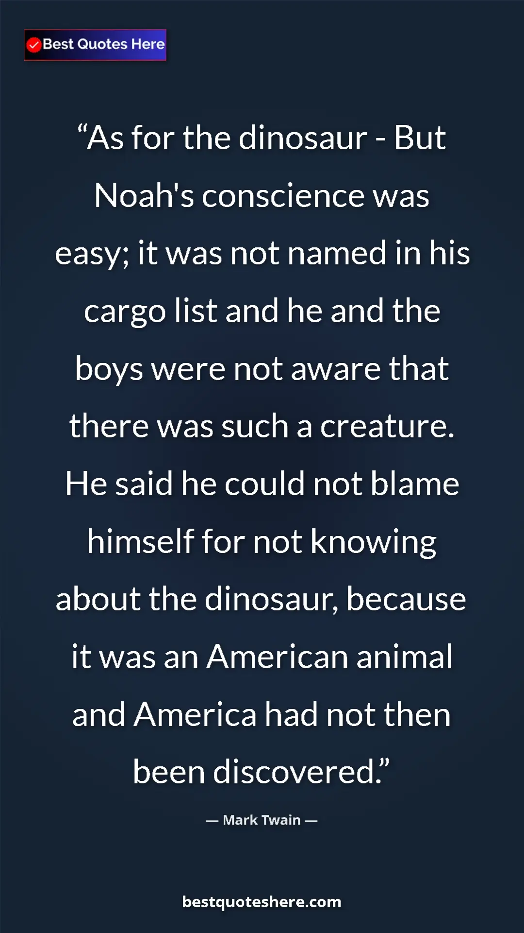 Pinterest quote poster by Mark Twain: "As for the dinosaur - But Noah's conscience was easy; it..."