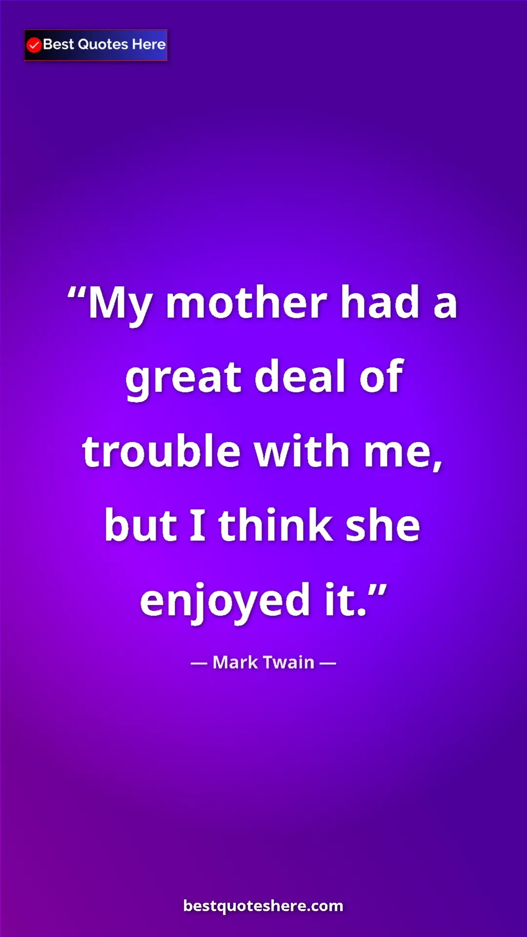 Pinterest quote poster by Mark Twain: "My mother had a great deal of trouble with me, but I think..."