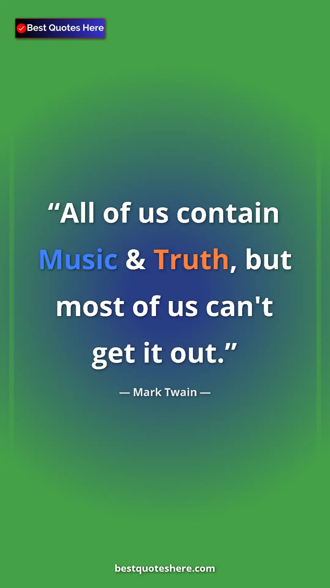 Pinterest quote poster by Mark Twain: "All of us contain Music & Truth, but most of us can't get..."