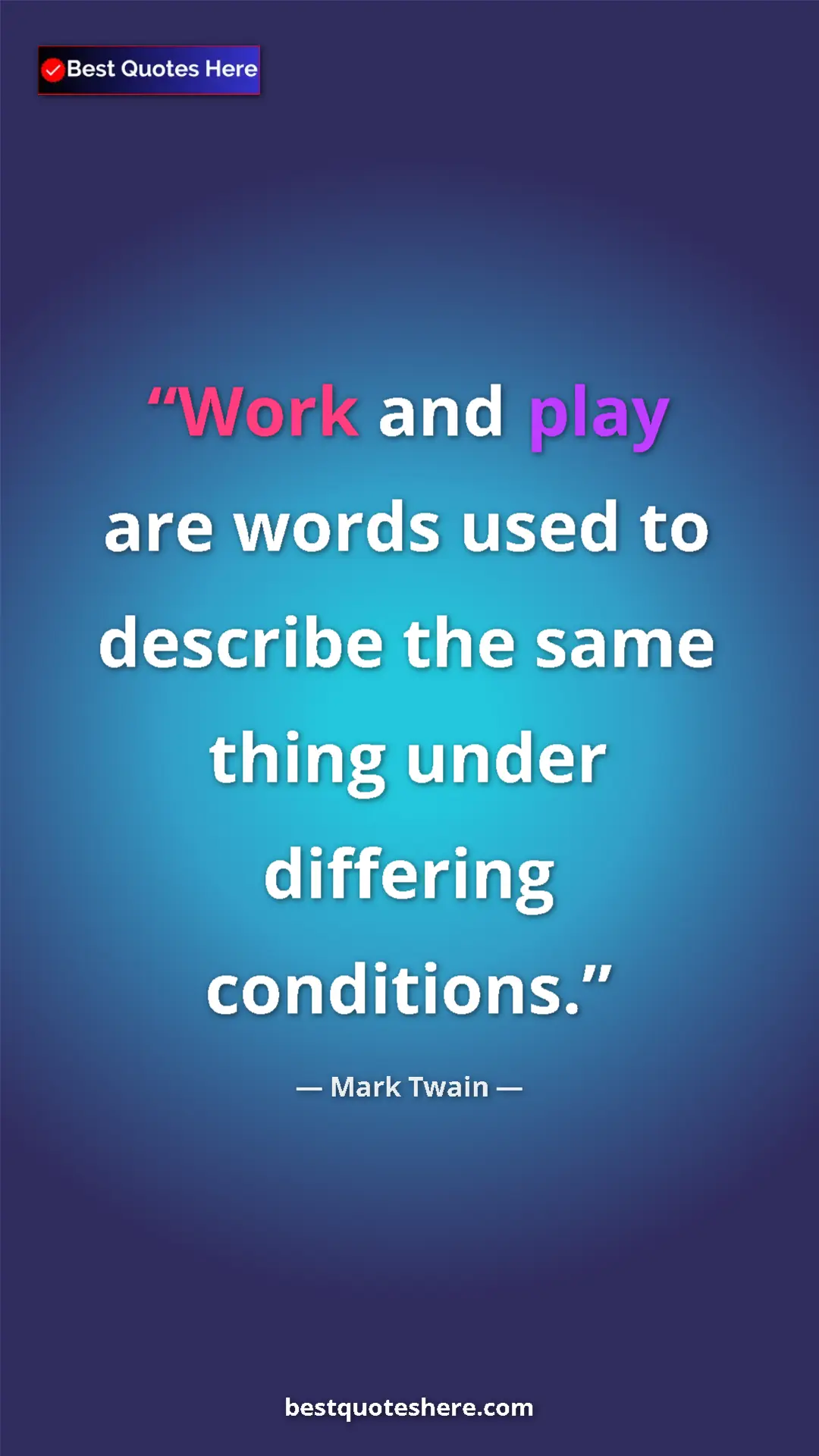 Pinterest quote poster by Mark Twain: "Work and play are words used to describe the same thing..."