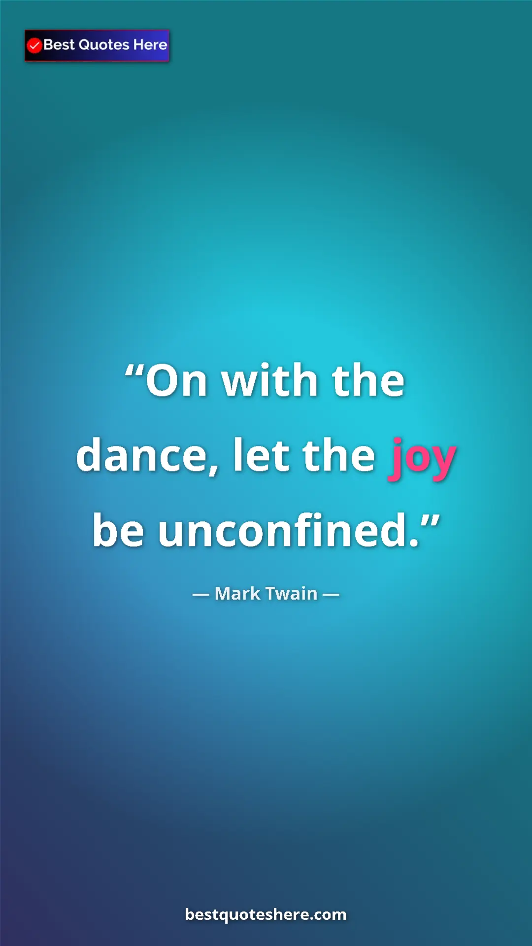 Pinterest quote poster by Mark Twain: "On with the dance, let the joy be unconfined."