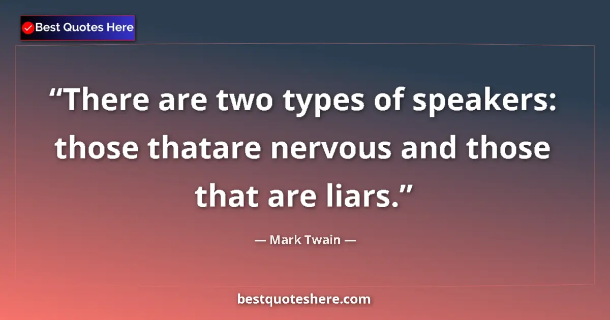 Quote by Mark Twain: There are two types of speakers: those thatare ner