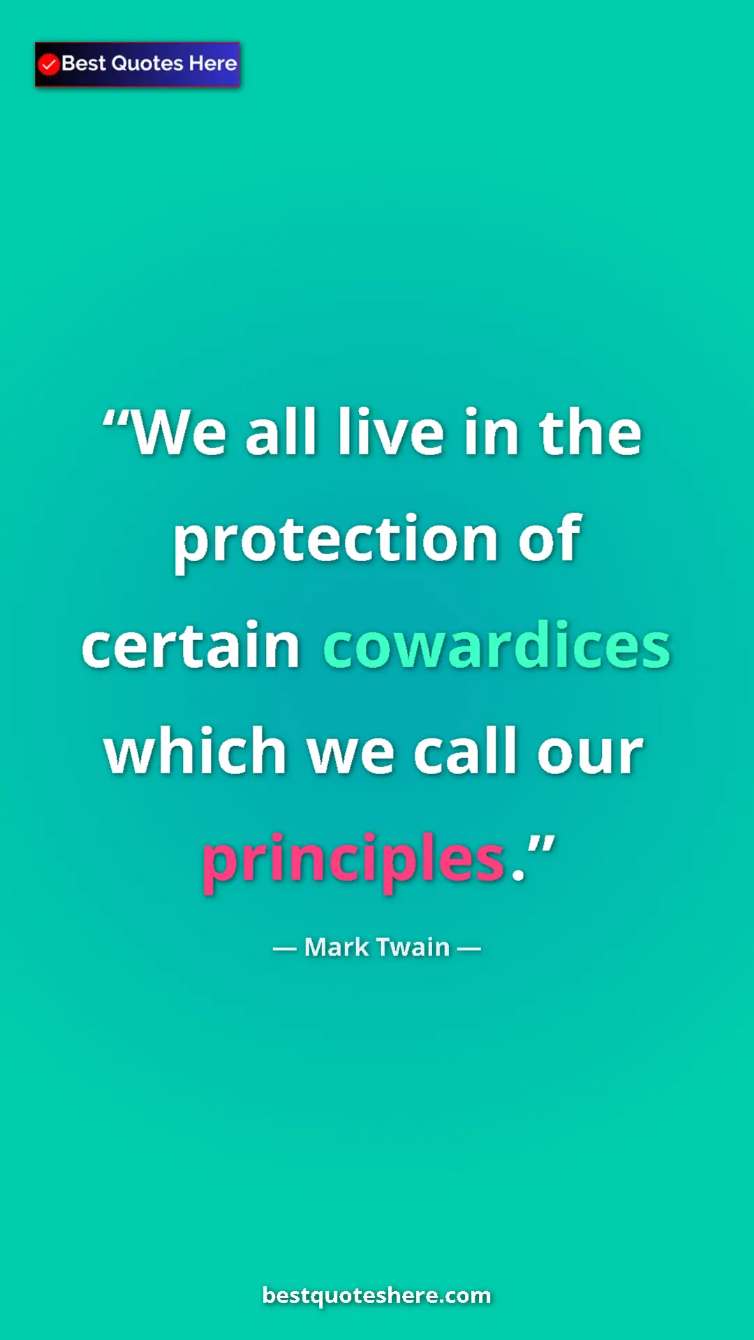 Mark Twain Quote Card: "We all live in the protection of certain cowardices which we" Pinterest quote poster by Mark Twain: "We all live in the protection of certain cowardices which we"