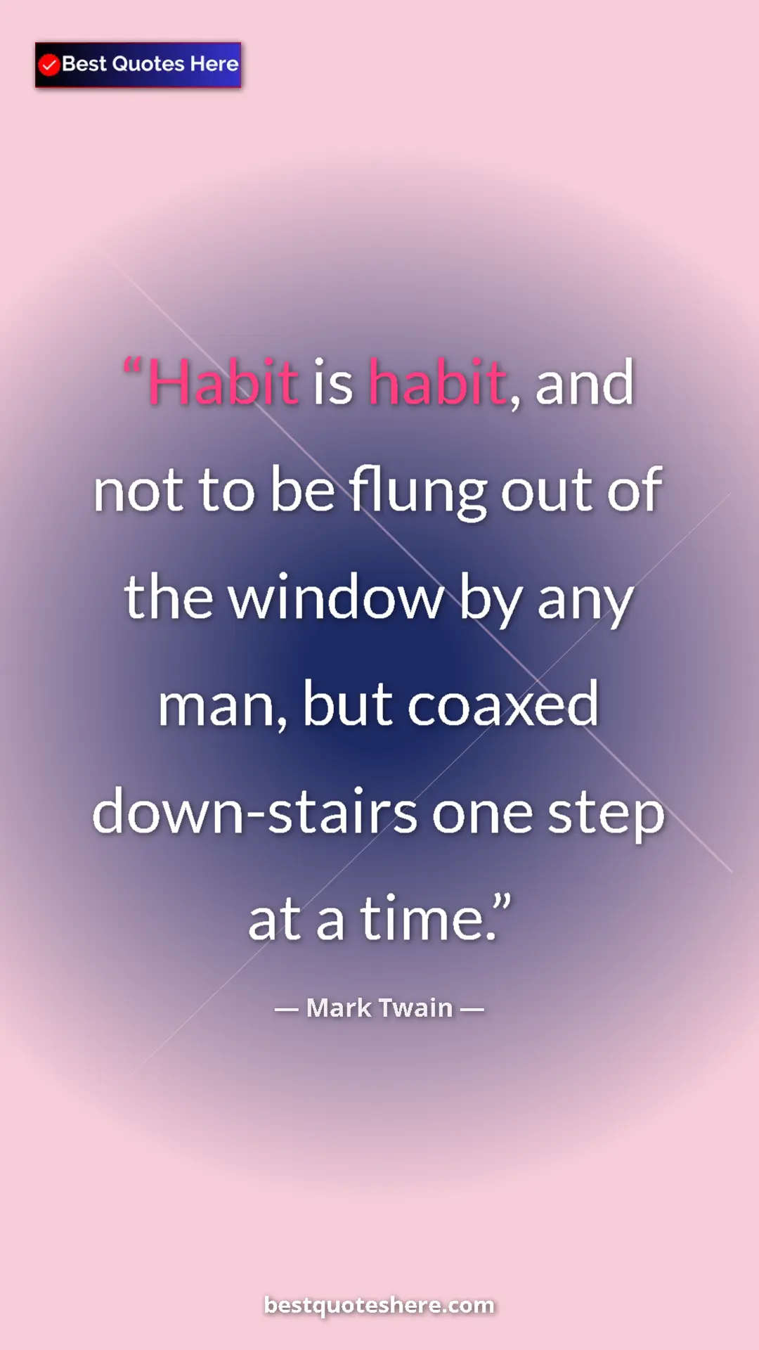Pinterest quote poster by Mark Twain: "Habit is habit, and not to be flung out of the window by..."
