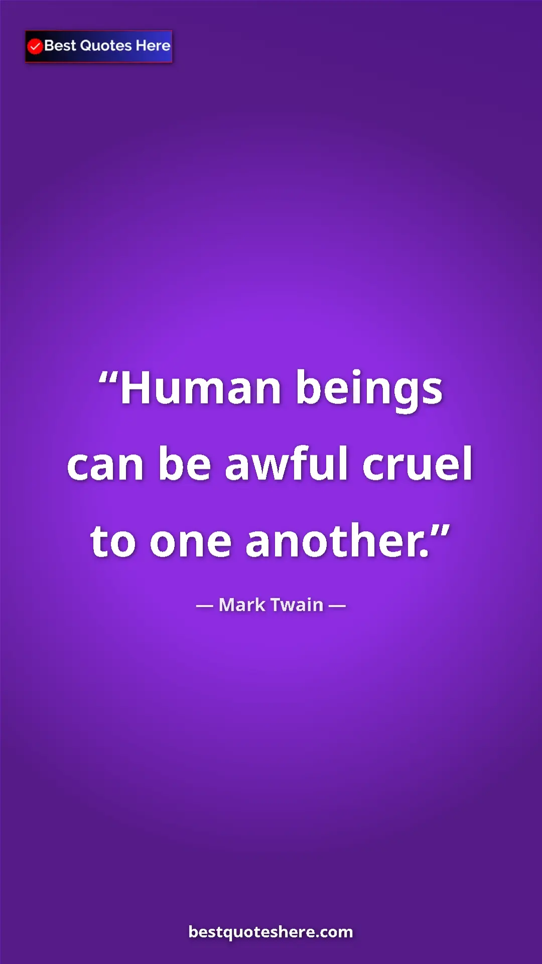 Pinterest quote poster by Mark Twain: "Human beings can be awful cruel to one another."