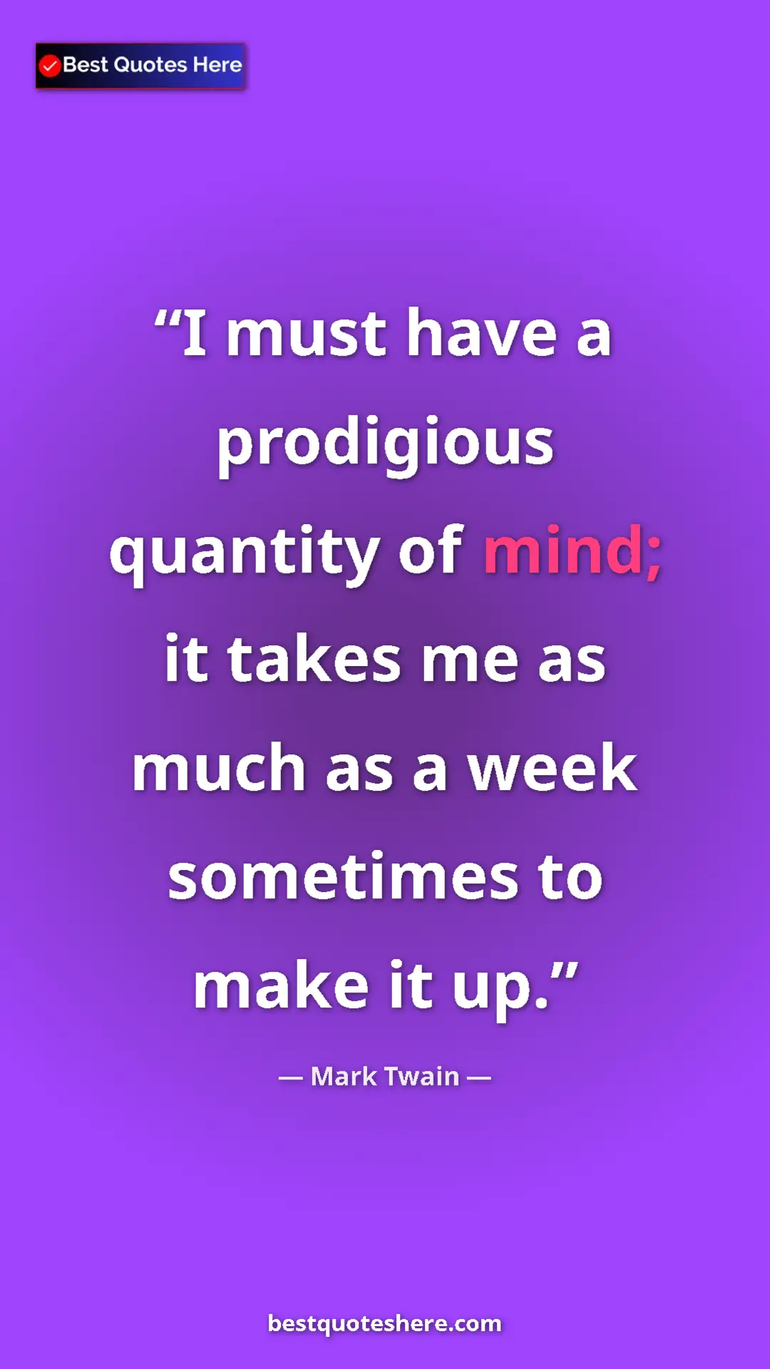 Pinterest quote poster by Mark Twain: "I must have a prodigious quantity of mind; it takes me as..."