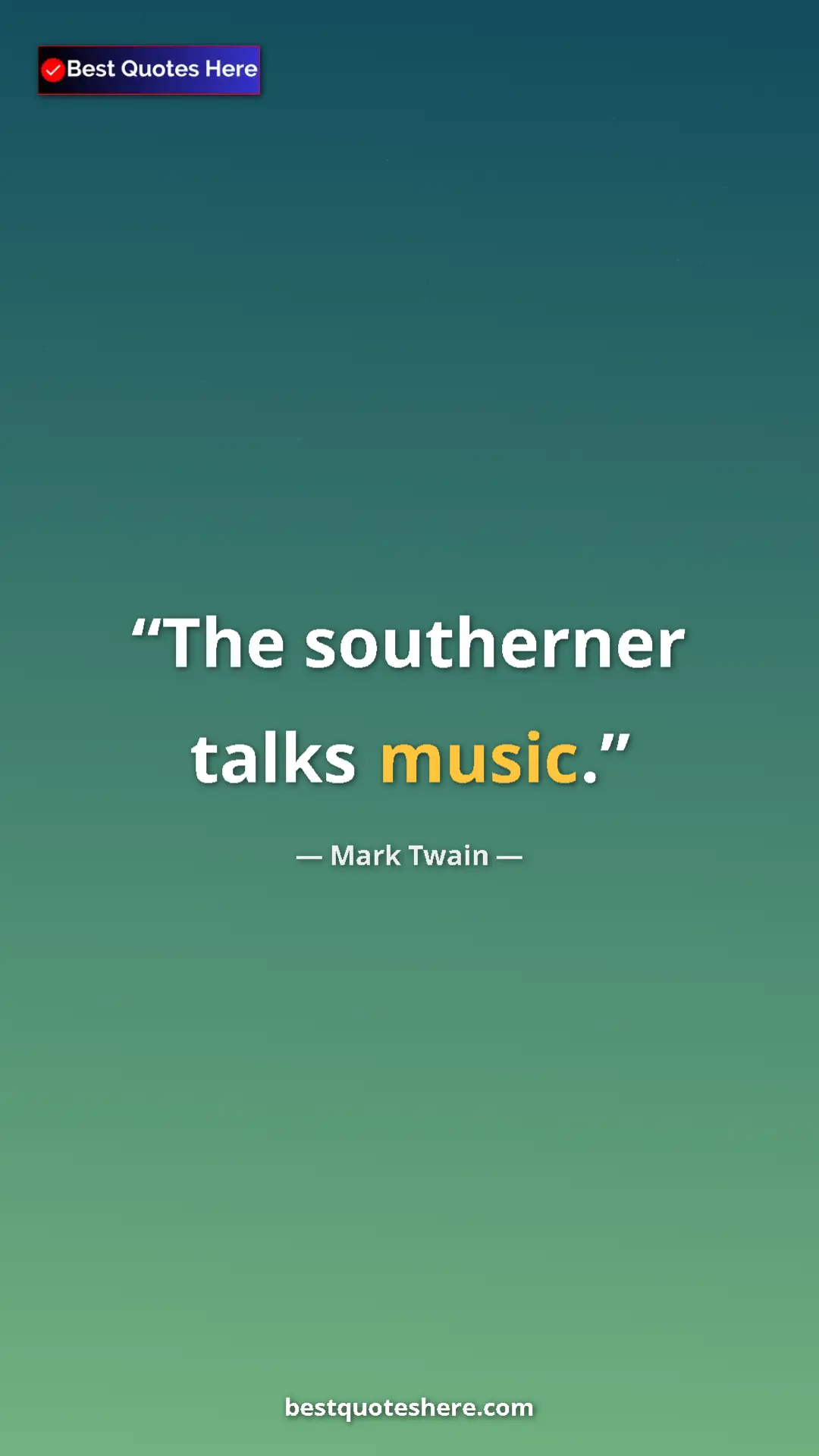 Pinterest quote poster by Mark Twain: "The southerner talks music."