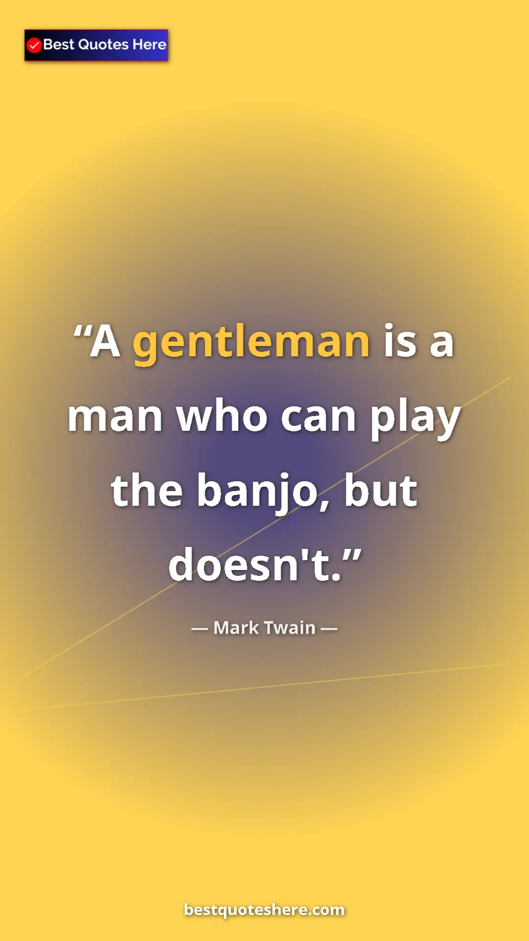 Pinterest quote poster by Mark Twain: "A gentleman is a man who can play the banjo, but doesn't."
