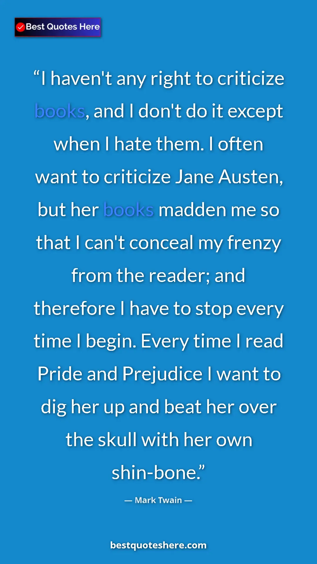 Mark Twain Quote Card: "I haven't any right to criticize books, and I don't do it ex" Pinterest quote poster by Mark Twain: "I haven't any right to criticize books, and I don't do it ex"