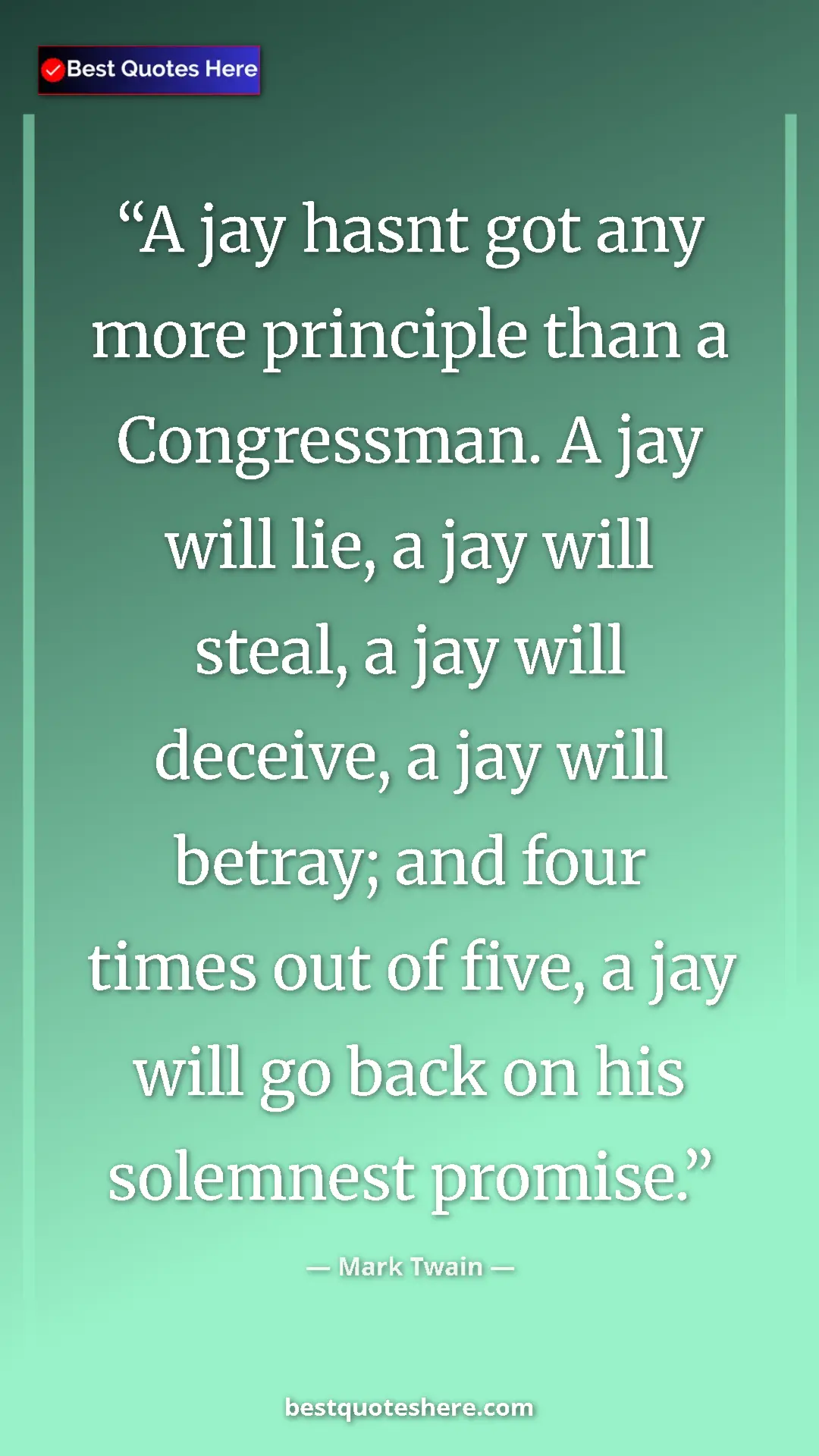 Pinterest quote poster by Mark Twain: "A jay hasnt got any more principle than a Congressman. A..."