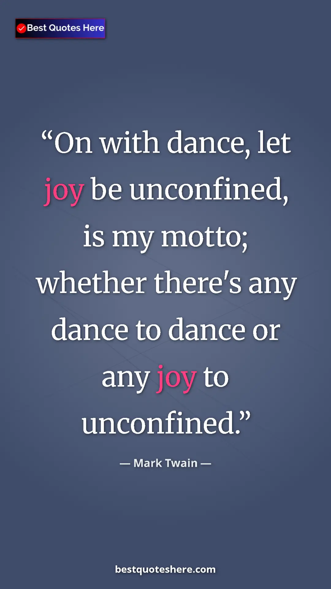 Pinterest quote poster by Mark Twain: "On with dance, let joy be unconfined, is my motto; whether..."