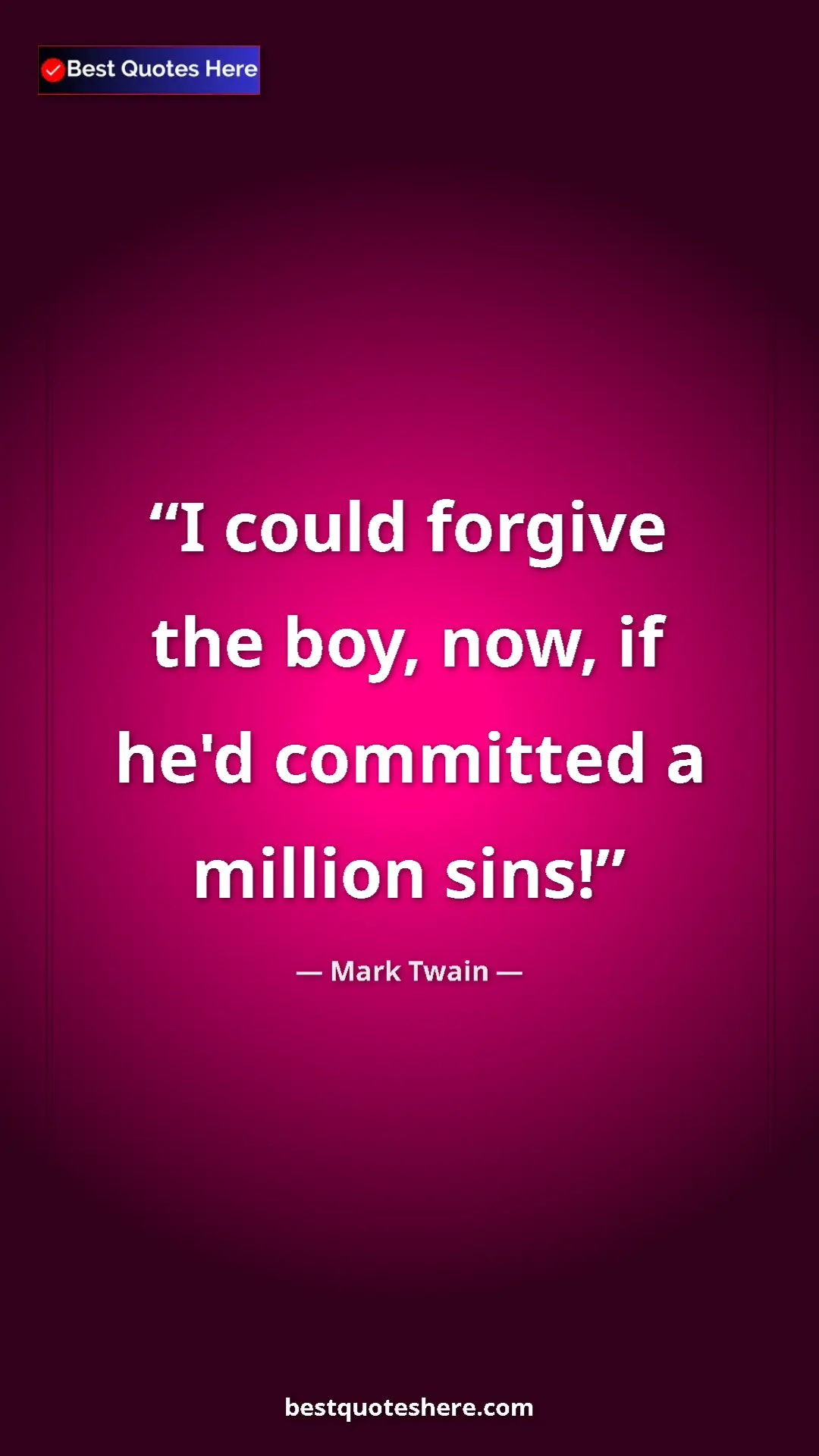 Pinterest quote poster by Mark Twain: "I could forgive the boy, now, if he'd committed a million..."