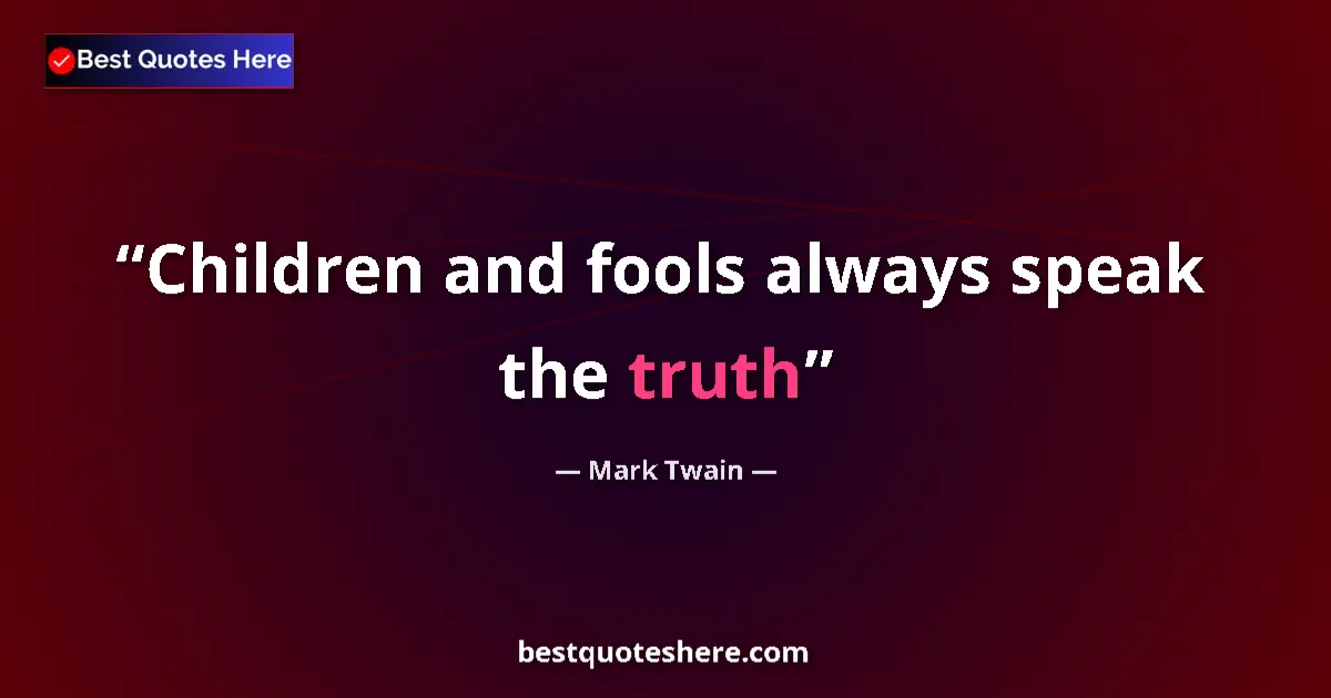 Quote by Mark Twain: Children and fools always speak the truth...