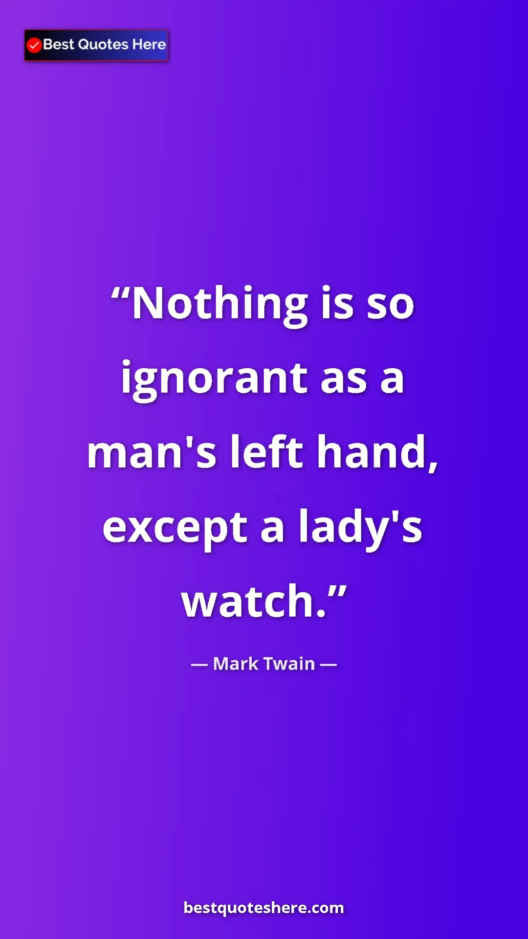 Pinterest quote poster by Mark Twain: "Nothing is so ignorant as a man's left hand, except a..."