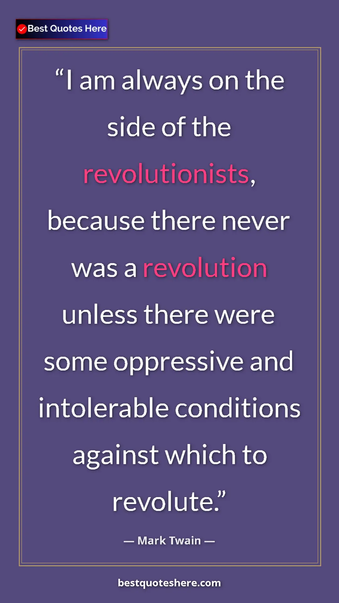 Pinterest quote poster by Mark Twain: "I am always on the side of the revolutionists, because..."