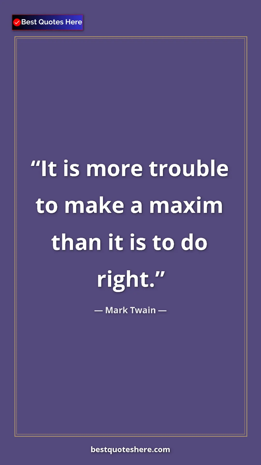 Pinterest quote poster by Mark Twain: "It is more trouble to make a maxim than it is to do right."