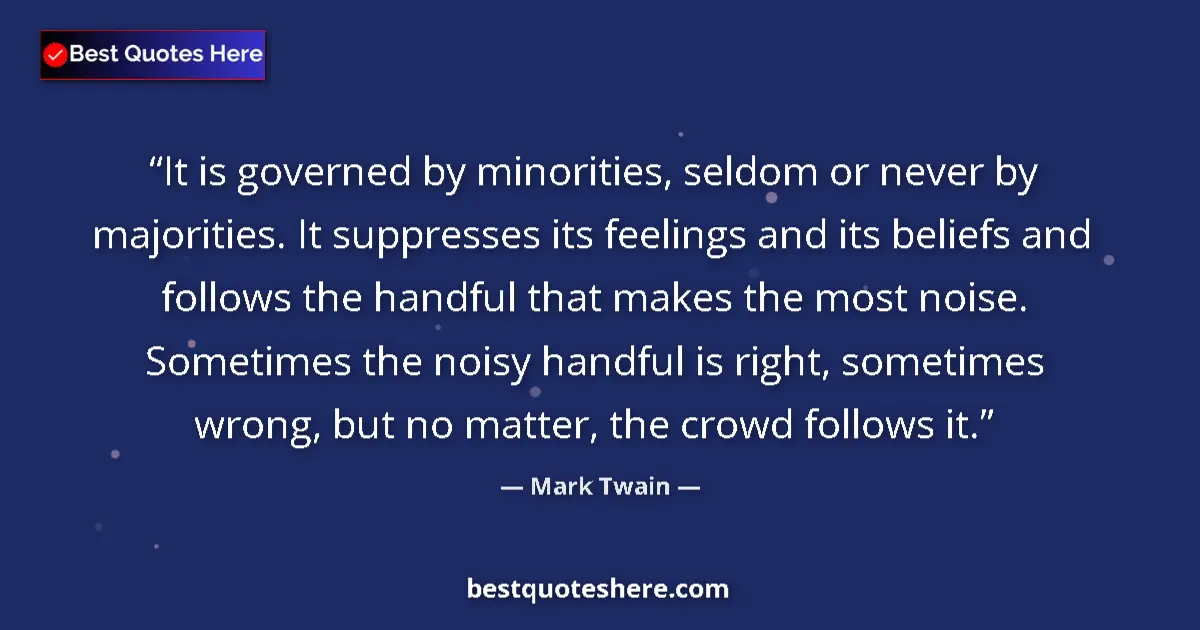 Mark Twain Quote: "It is governed by minorities, seldom or never by..." Mark Twain quote: "It is governed by minorities, seldom or never by..."
