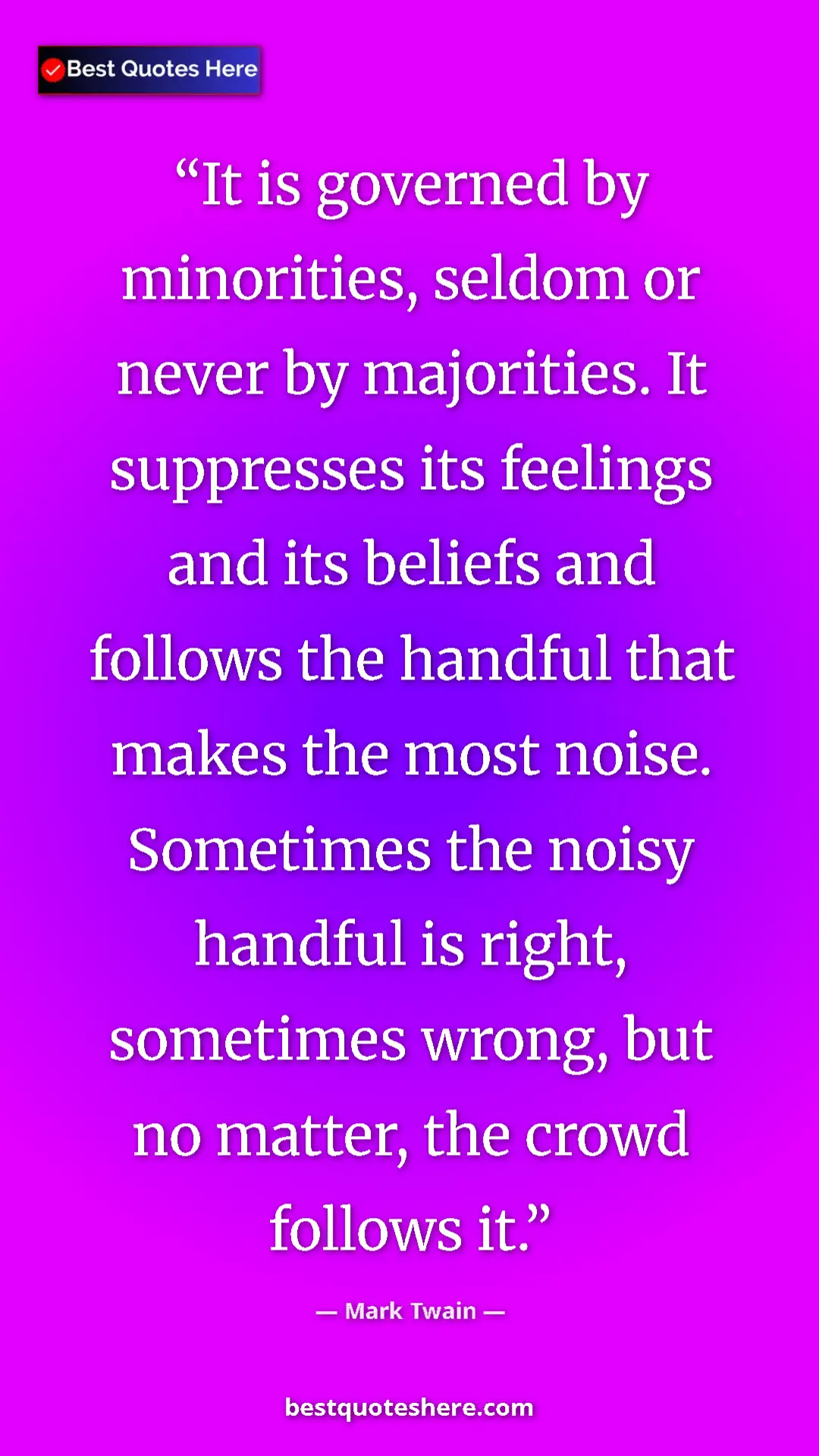 Mark Twain Quote Card: "It is governed by minorities, seldom or never by..." Pinterest quote poster by Mark Twain: "It is governed by minorities, seldom or never by..."