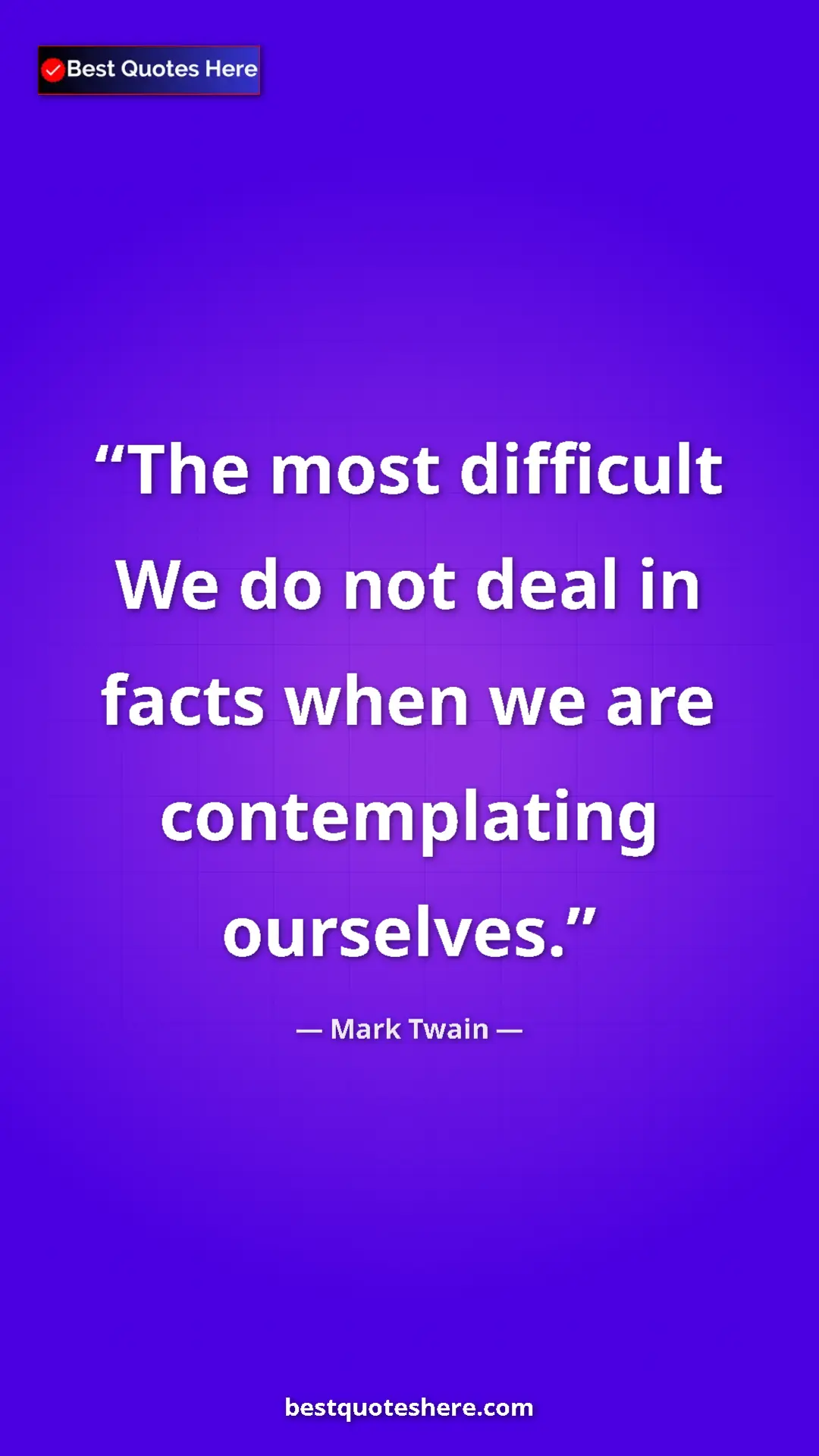 Pinterest quote poster by Mark Twain: "The most difficult We do not deal in facts when we are..."