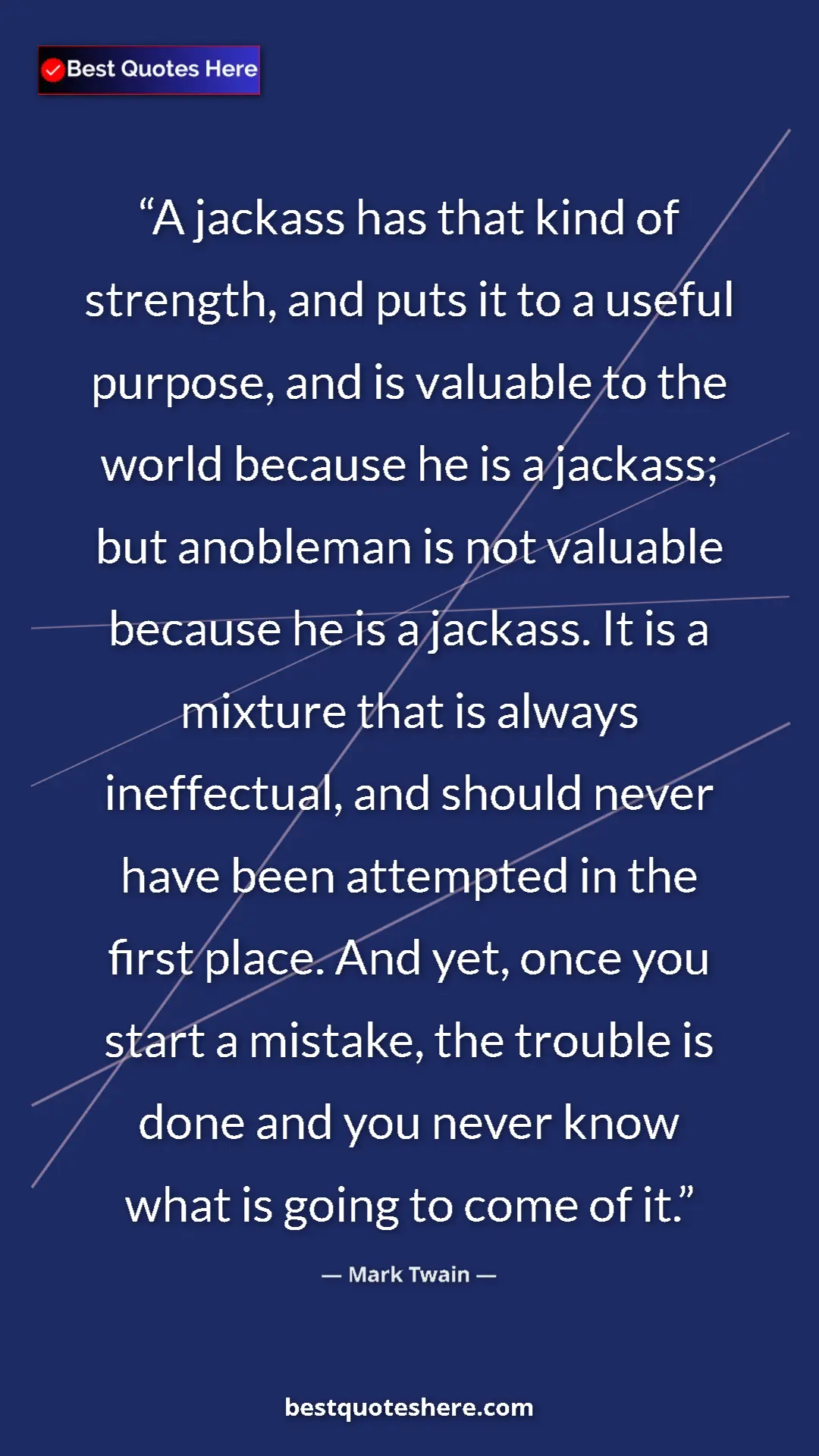 Mark Twain Quote Card: "A jackass has that kind of strength, and puts it to a..." Pinterest quote poster by Mark Twain: "A jackass has that kind of strength, and puts it to a..."