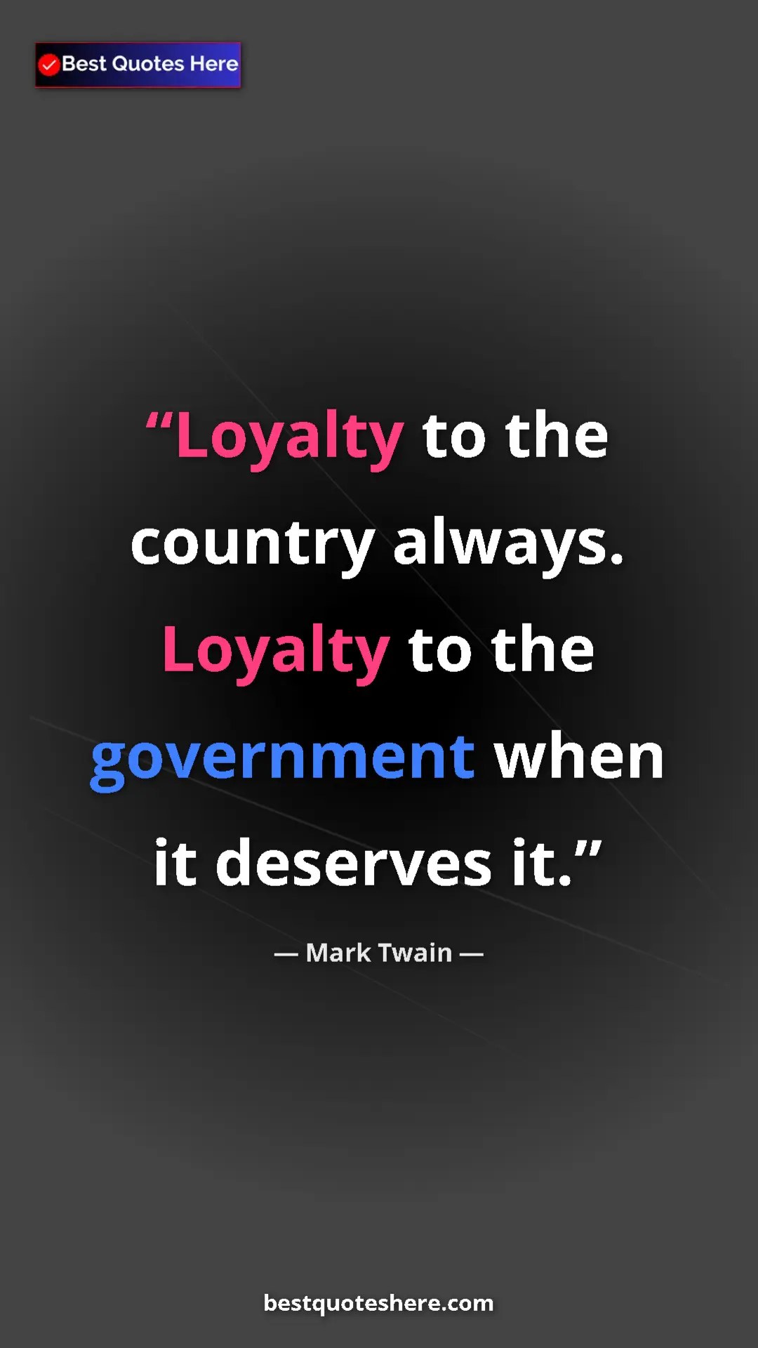 Pinterest quote poster by Mark Twain: "Loyalty to the country always. Loyalty to the government..."