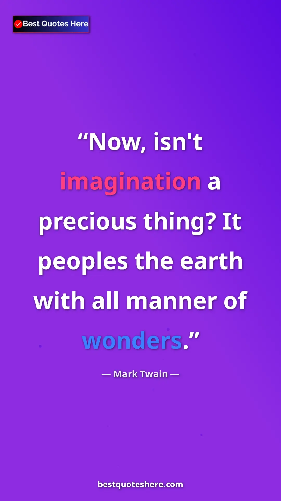 Pinterest quote poster by Mark Twain: "Now, isn't imagination a precious thing? It peoples the..."
