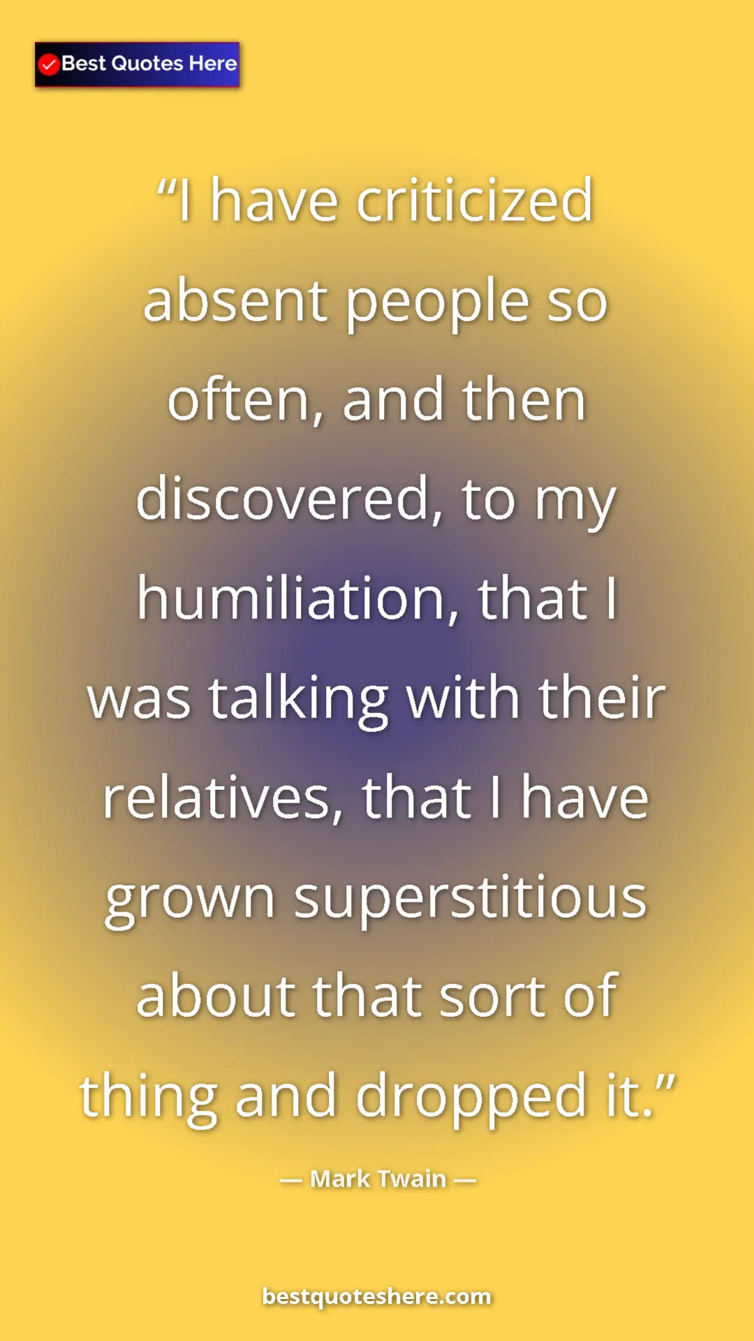 Pinterest quote poster by Mark Twain: "I have criticized absent people so often, and then..."