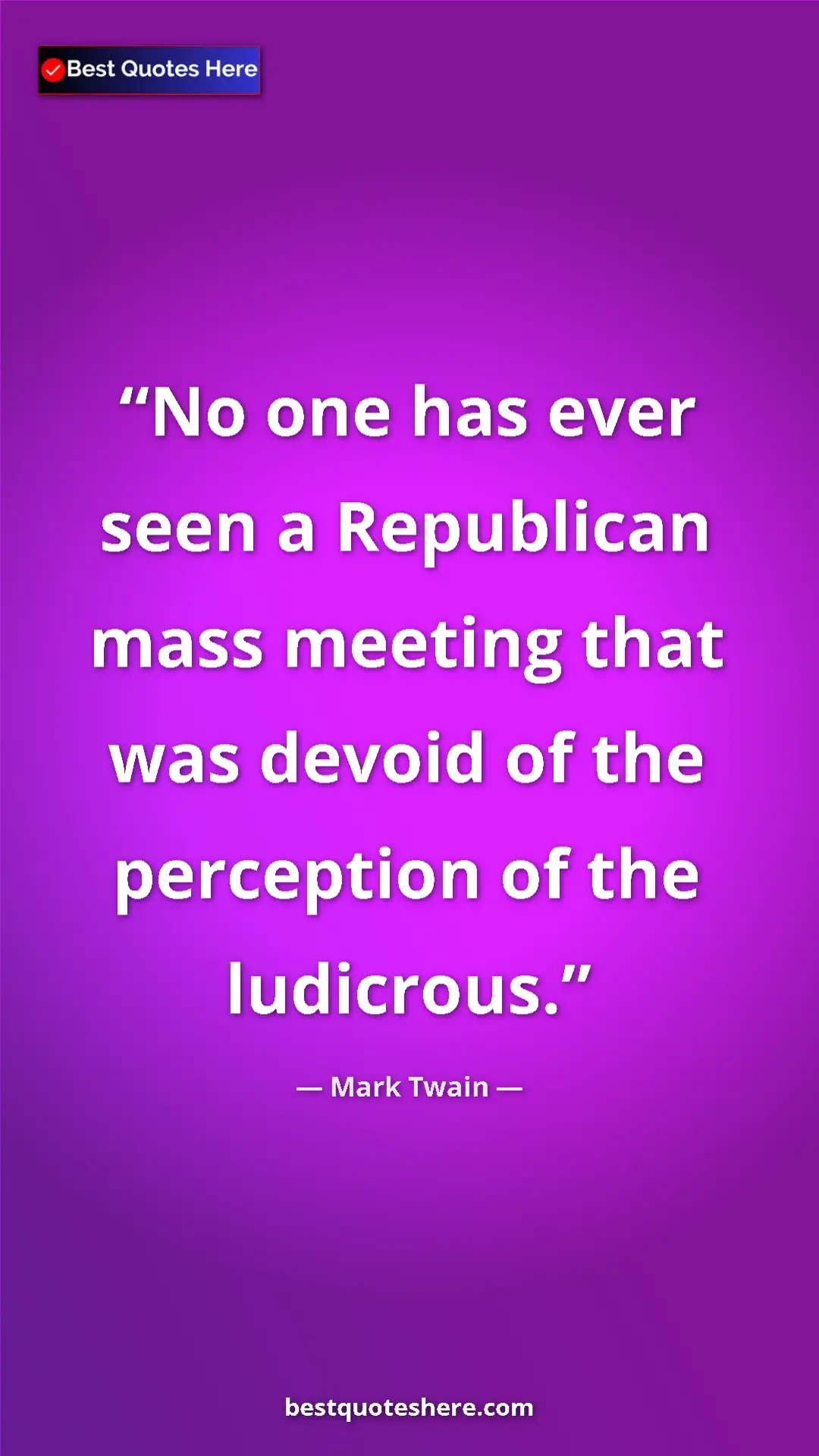 Pinterest quote poster by Mark Twain: "No one has ever seen a Republican mass meeting that was..."