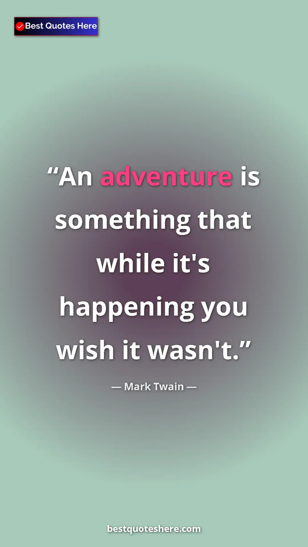 Pinterest quote poster by Mark Twain: "An adventure is something that while it's happening you..."