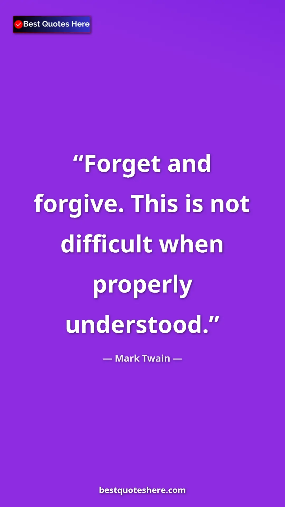 Pinterest quote poster by Mark Twain: "Forget and forgive. This is not difficult when properly..."