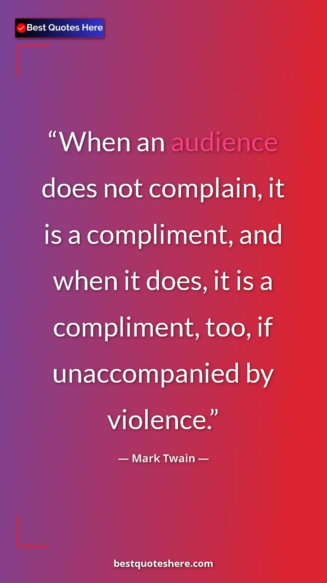 Pinterest quote poster by Mark Twain: "When an audience does not complain, it is a compliment, and..."