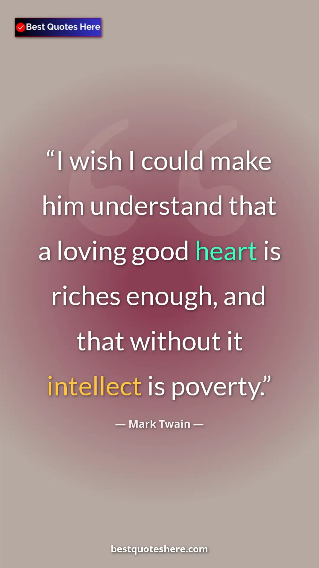 Pinterest quote poster by Mark Twain: "I wish I could make him understand that a loving good heart..."