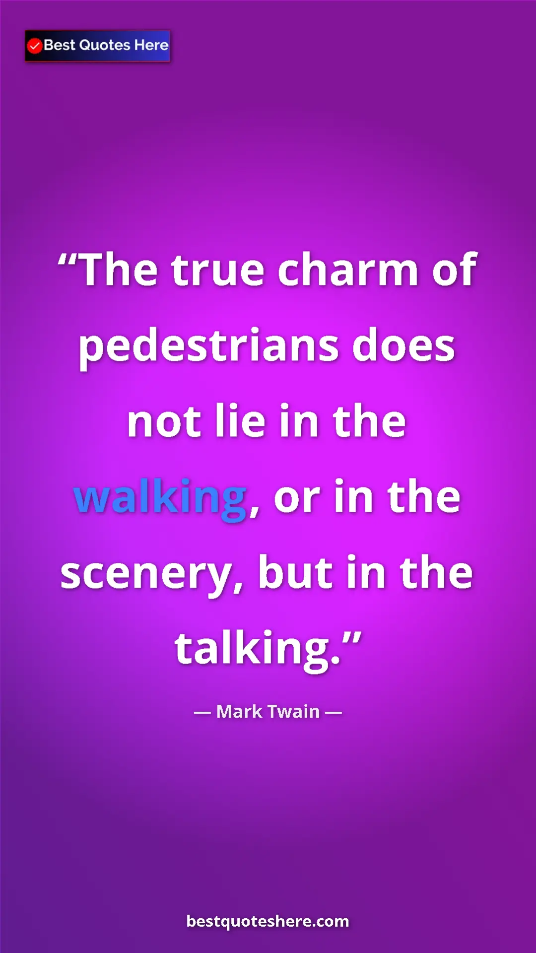 Mark Twain Quote Card: "The true charm of pedestrians does not lie in the walking,..." Pinterest quote poster by Mark Twain: "The true charm of pedestrians does not lie in the walking,..."