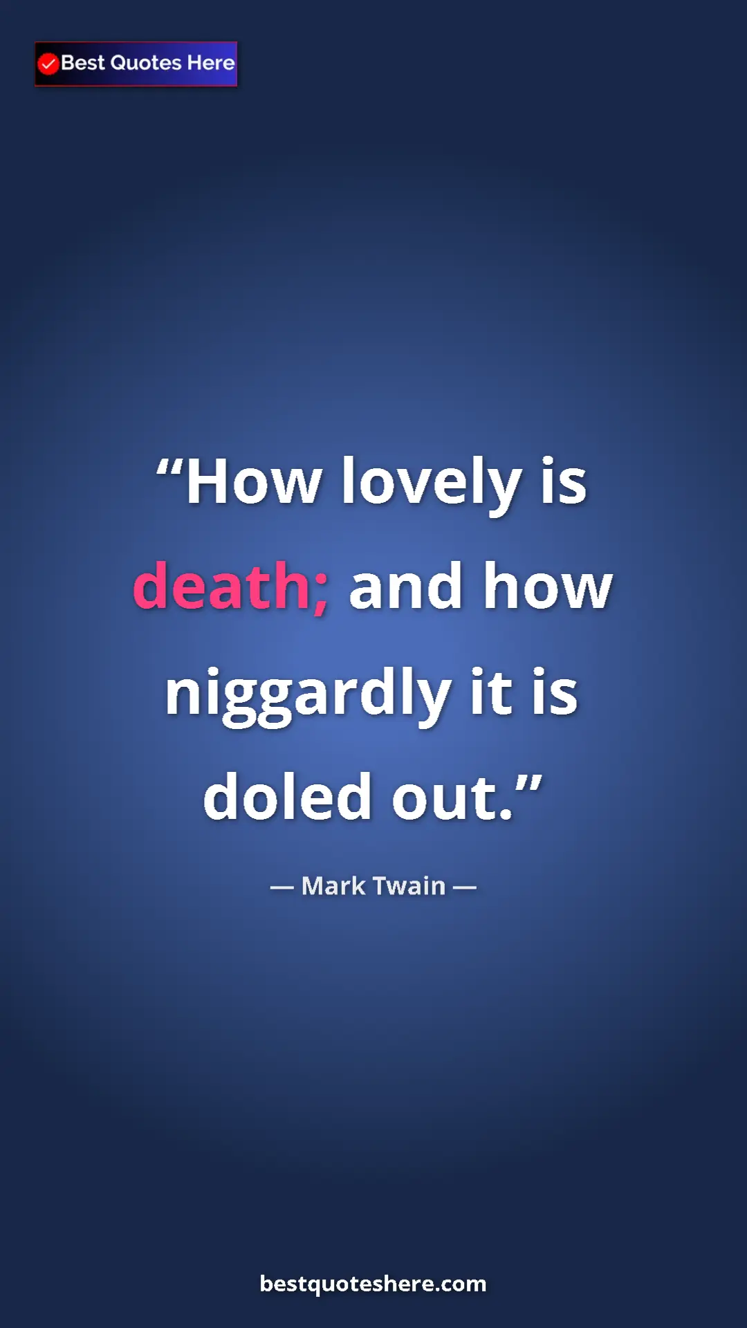 Pinterest quote poster by Mark Twain: "How lovely is death; and how niggardly it is doled out."