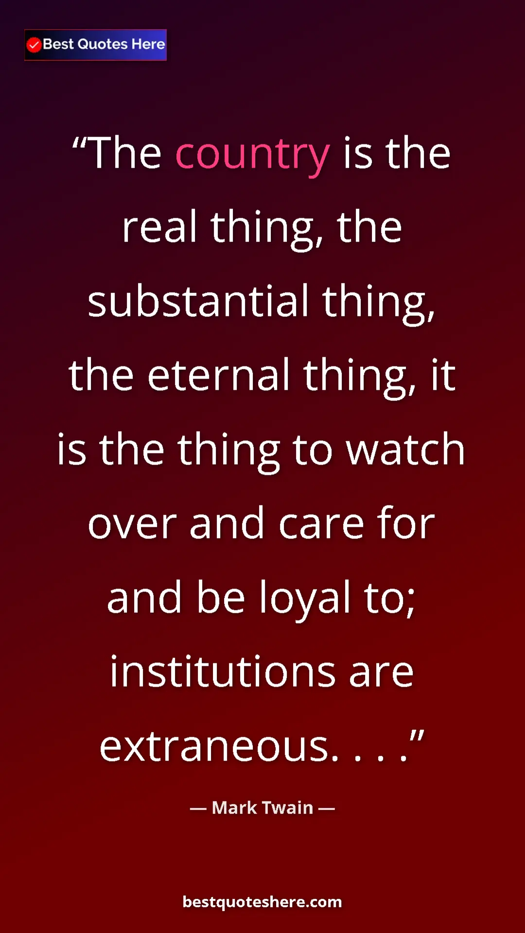 Pinterest quote poster by Mark Twain: "The country is the real thing, the substantial thing, the..."