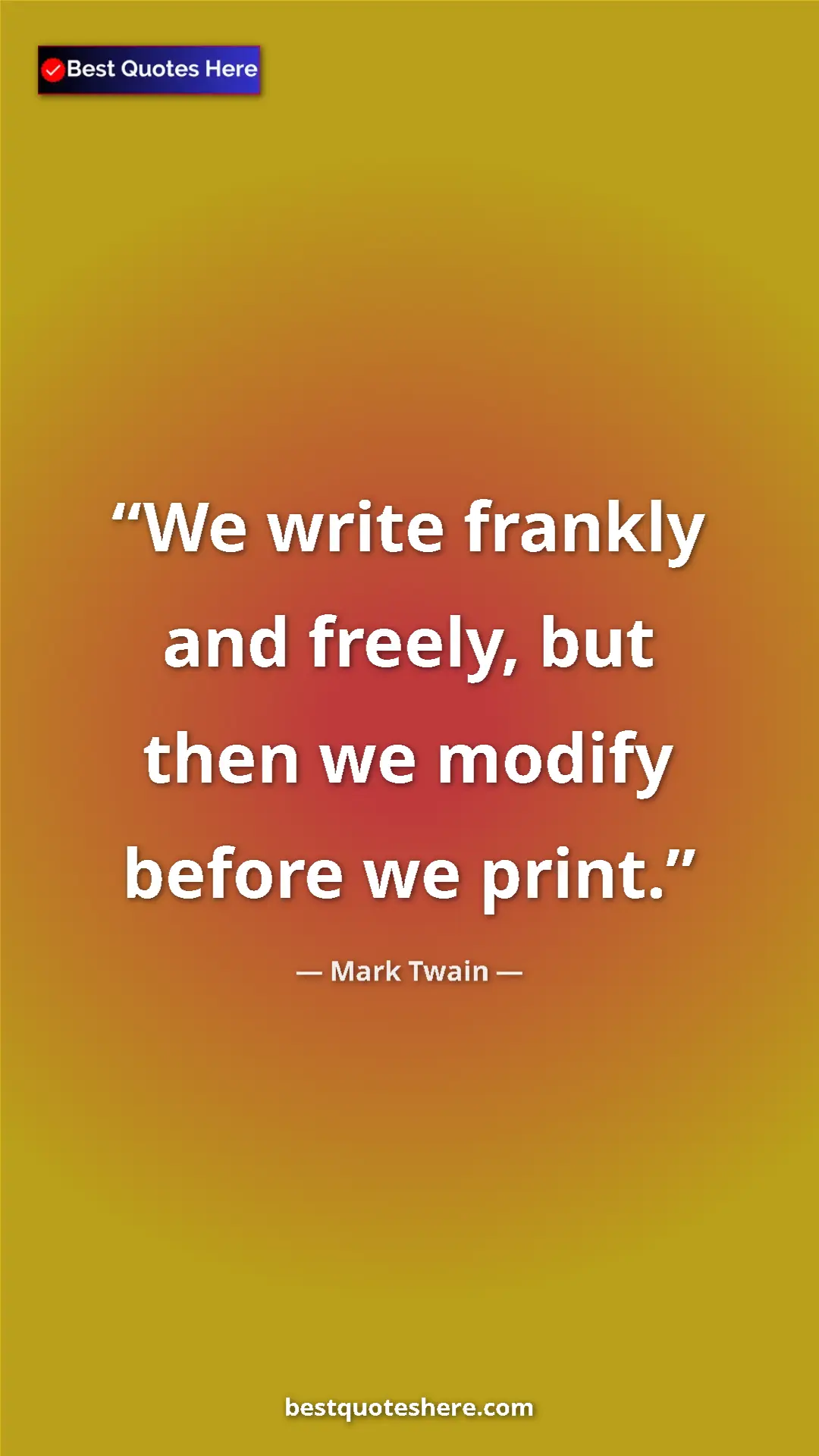 Pinterest quote poster by Mark Twain: "We write frankly and freely, but then we modify before we..."