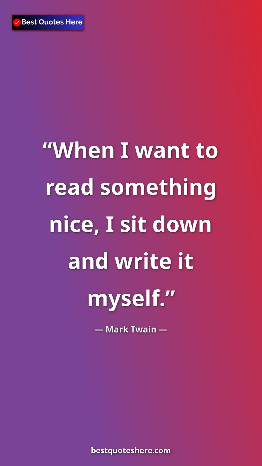 Pinterest quote poster by Mark Twain: "When I want to read something nice, I sit down and write it..."