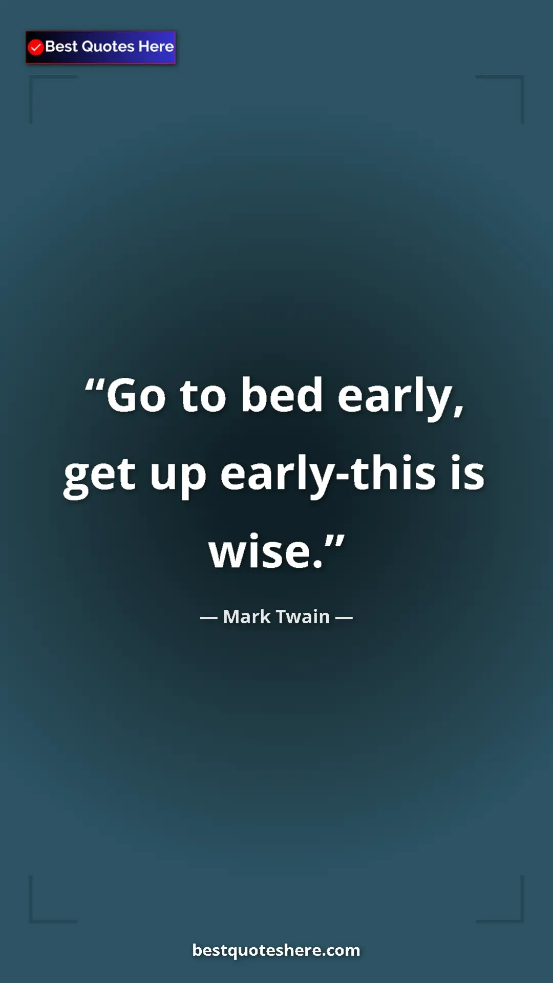 Pinterest quote poster by Mark Twain: "Go to bed early, get up early-this is wise."