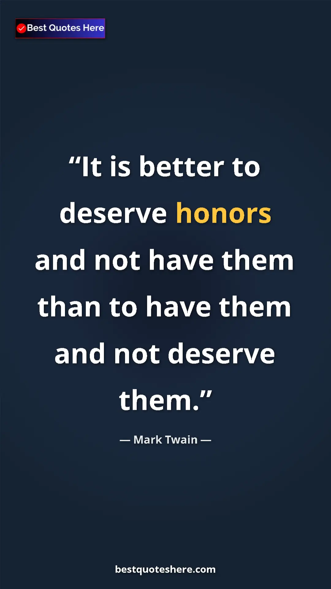 Pinterest quote poster by Mark Twain: "It is better to deserve honors and not have them than to..."