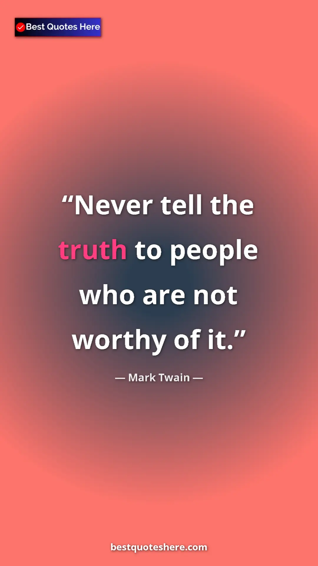 Pinterest quote poster by Mark Twain: "Never tell the truth to people who are not worthy of it."