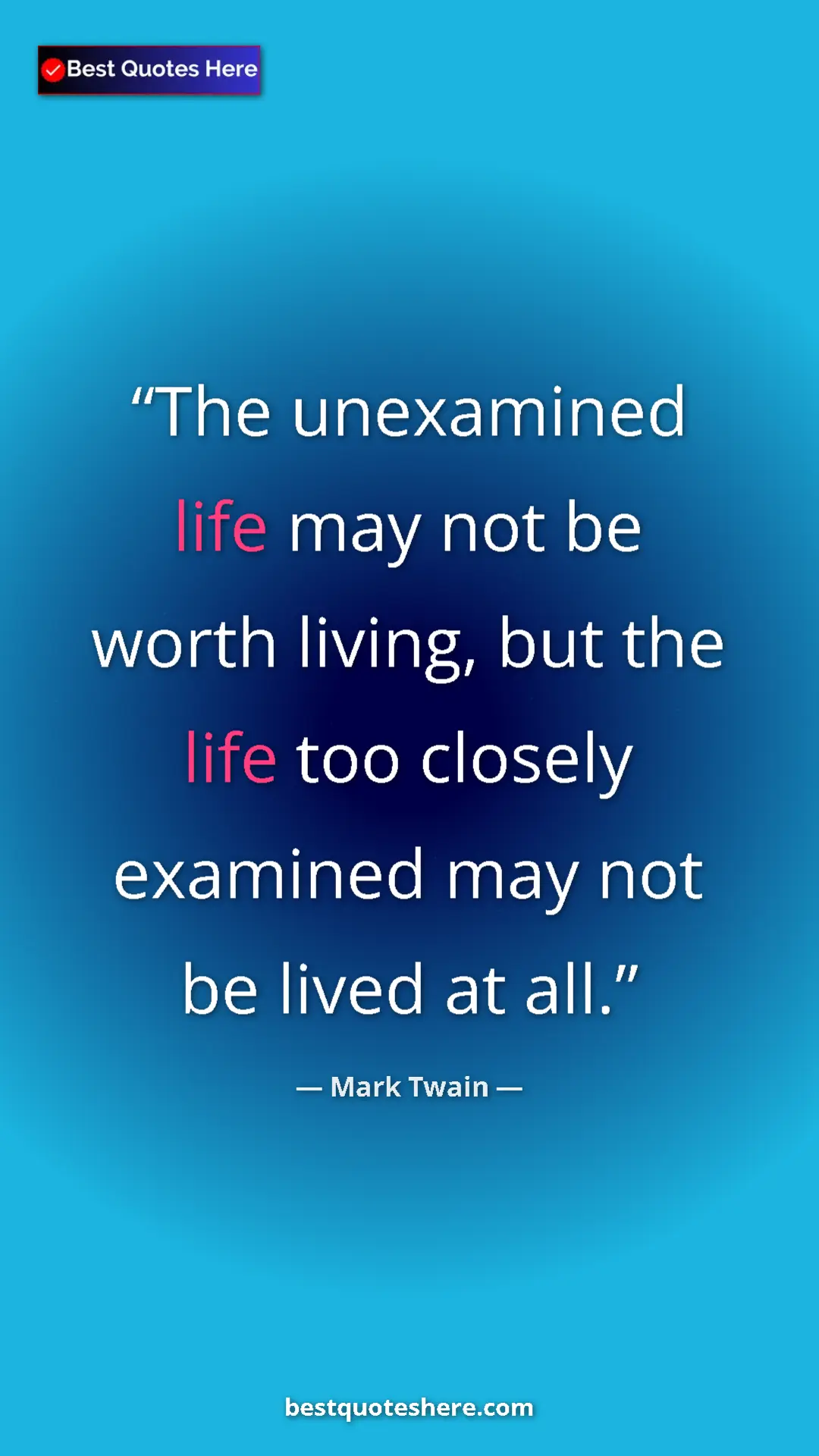 Pinterest quote poster by Mark Twain: "The unexamined life may not be worth living, but the life..."