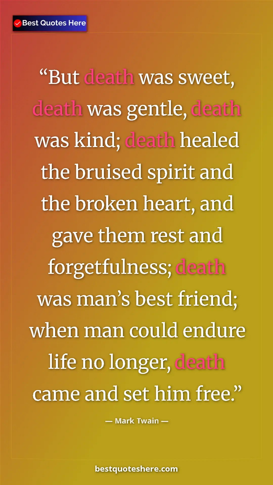 Mark Twain Quote Card: "But death was sweet, death was gentle, death was kind; death" Pinterest quote poster by Mark Twain: "But death was sweet, death was gentle, death was kind; death"