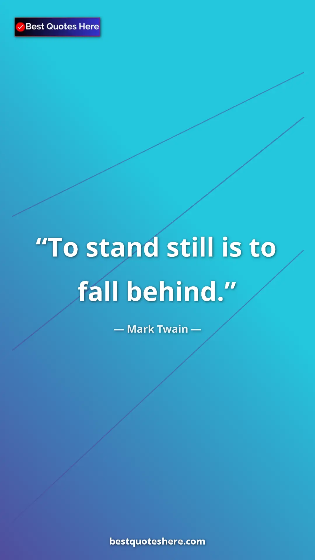 Pinterest quote poster by Mark Twain: "To stand still is to fall behind."