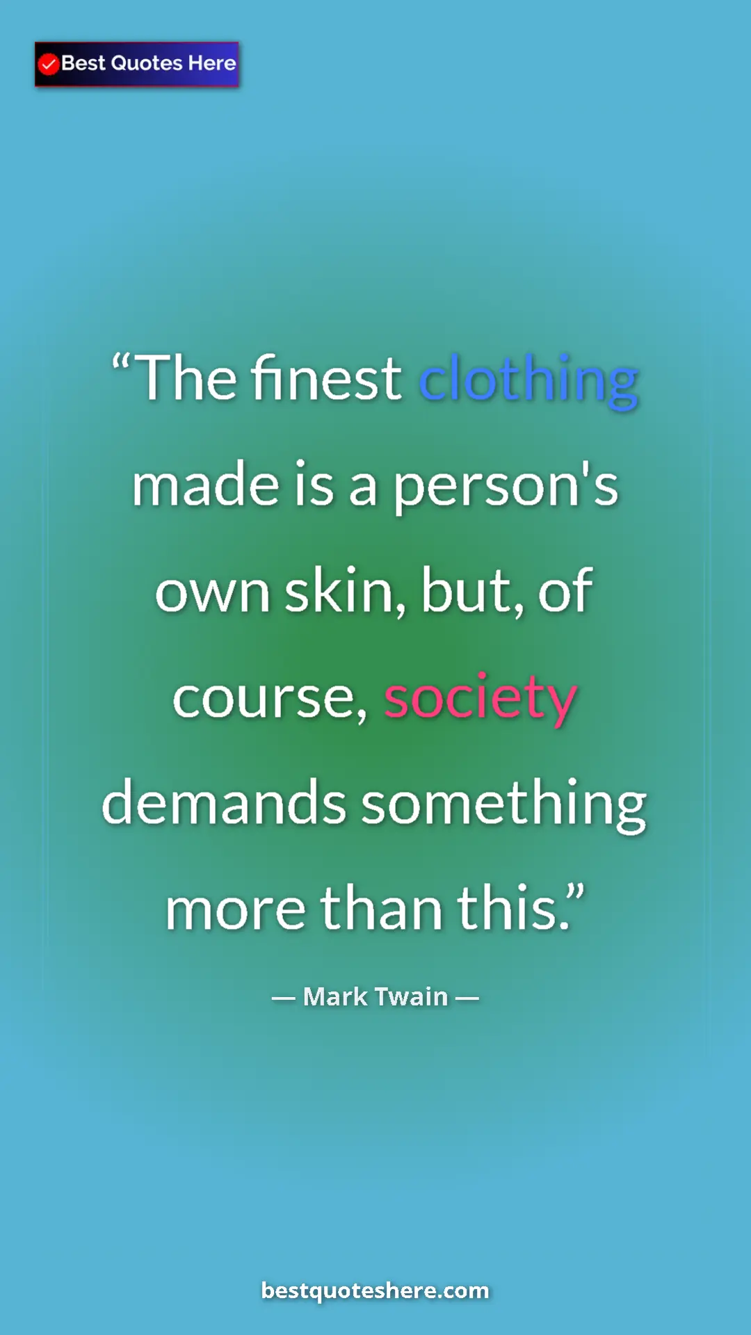Pinterest quote poster by Mark Twain: "The finest clothing made is a person's own skin, but, of..."