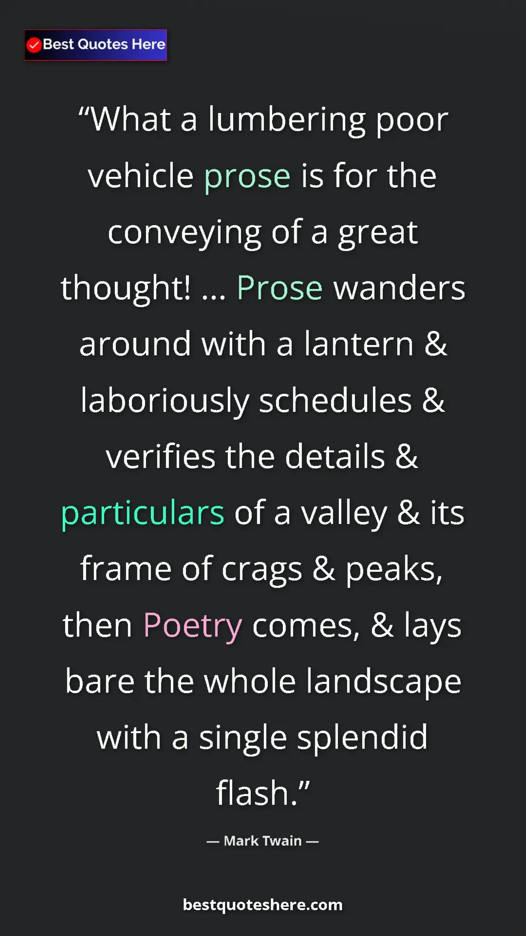 Pinterest quote poster by Mark Twain: "What a lumbering poor vehicle prose is for the conveying of..."