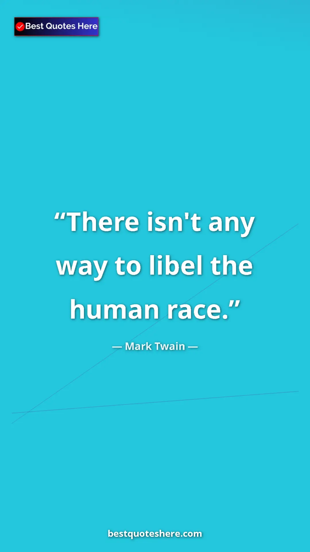 Pinterest quote poster by Mark Twain: "There isn't any way to libel the human race."